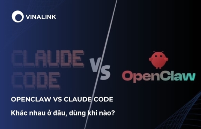 OpenClaw vs Claude Code: Khác nhau ở đâu, dùng khi nào?